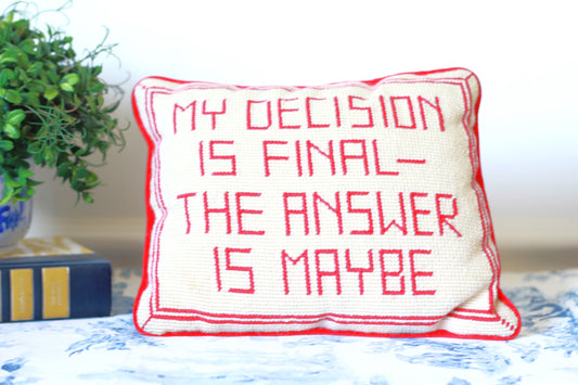 My Decision Is Final - The Answer Is Maybe Needlepoint Pillow